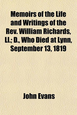 Book cover for Memoirs of the Life and Writings of the REV. William Richards, LL.; D., Who Died at Lynn, September 13, 1819