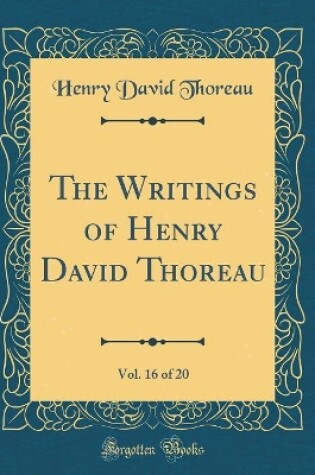 Cover of The Writings of Henry David Thoreau, Vol. 16 of 20 (Classic Reprint)