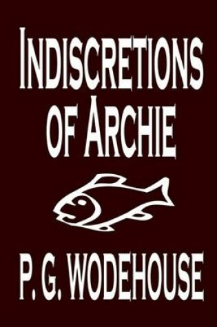 Cover of Indiscretions of Archie by P. G. Wodehouse, Fiction, Literary, Romance
