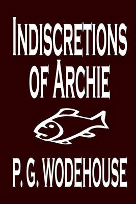 Book cover for Indiscretions of Archie by P. G. Wodehouse, Fiction, Literary, Romance