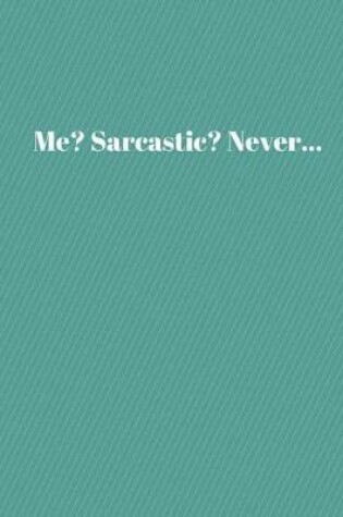 Cover of Me?Sarcastic?Never...