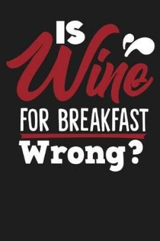 Cover of Is Wine for Breakfast Wrong?