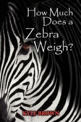 Cover of How Much Does a Zebra Weigh?