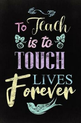 Cover of To Teach is to Touch Lives Forever