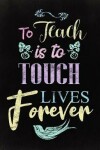 Book cover for To Teach is to Touch Lives Forever