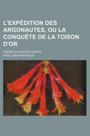 Cover of L'Expedition Des Argonautes, Ou La Conquete de La Toison D'Or; Poeme En Quatre Chants