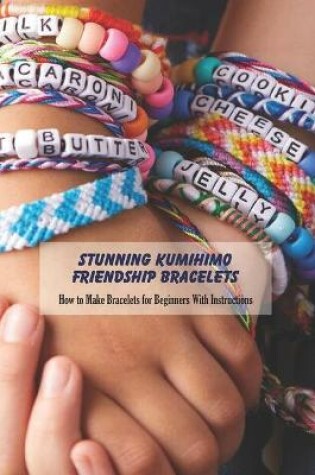 Cover of Stunning Kumihimo Friendship Bracelets