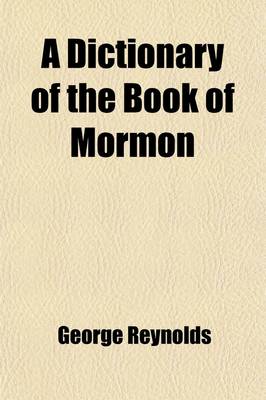 Book cover for A Dictionary of the Book of Mormon; Comprising Its Biographical, Geographical and Other Proper Names