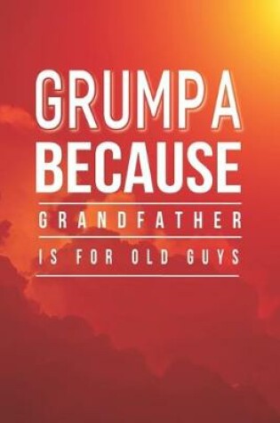 Cover of Grumpa Because Grandfather Is For Old Guys