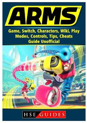 Book cover for Arms Game, Switch, Characters, Wiki, Play, Modes, Controls, Tips, Cheats, Guide Unofficial