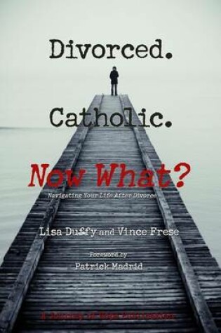 Cover of Divorced. Catholic. Now What?