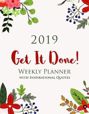 Book cover for 2019 GET IT DONE! Weekly Planner with Inspirational Quotes