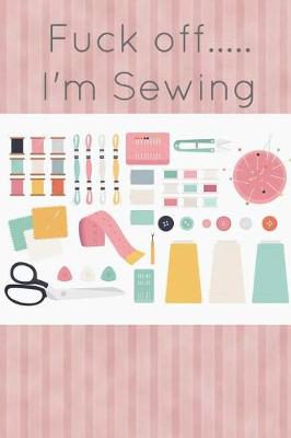 Book cover for Fuck Off I'm Sewing