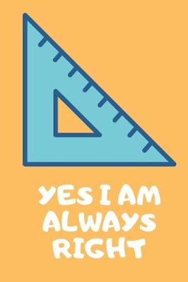 Book cover for Yes I Am Always Right