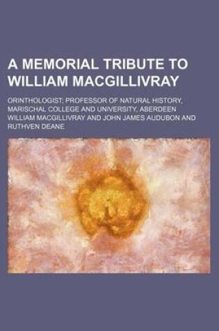 Cover of A Memorial Tribute to William Macgillivray; Orinthologist Professor of Natural History, Marischal College and University, Aberdeen