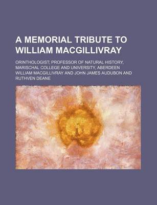 Book cover for A Memorial Tribute to William Macgillivray; Orinthologist Professor of Natural History, Marischal College and University, Aberdeen