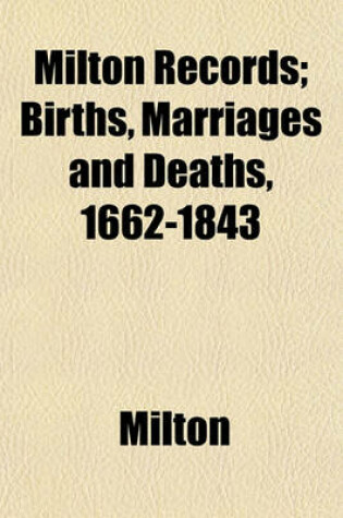 Cover of Milton Records; Births, Marriages and Deaths, 1662-1843