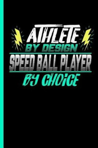 Cover of Athlete By Design Speed Ball Player By Choice
