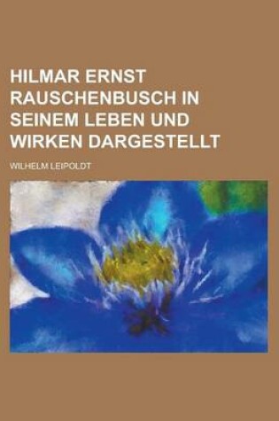 Cover of Hilmar Ernst Rauschenbusch in Seinem Leben Und Wirken Dargestellt