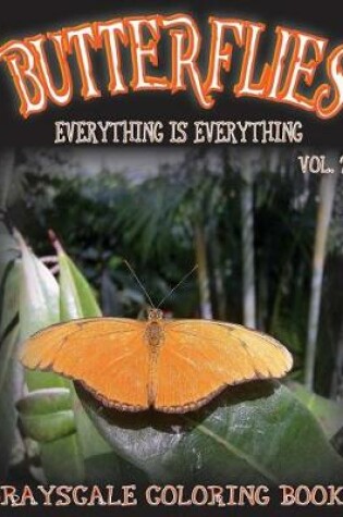Cover of Everything Is Everything Butterflies Vol. 2 Grayscale Coloring Book
