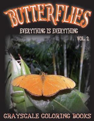 Book cover for Everything Is Everything Butterflies Vol. 2 Grayscale Coloring Book