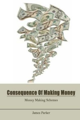 Cover of Consequence of Making Money