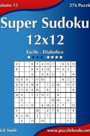 Cover of Super Sudoku 12x12 - Da Facile a Diabolico - Volume 15 - 276 Puzzle