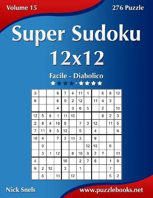 Cover of Super Sudoku 12x12 - Da Facile a Diabolico - Volume 15 - 276 Puzzle