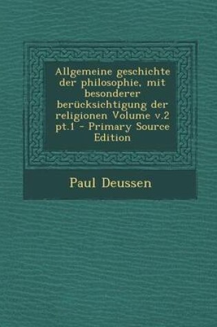 Cover of Allgemeine Geschichte Der Philosophie, Mit Besonderer Berucksichtigung Der Religionen Volume V.2 PT.1 - Primary Source Edition