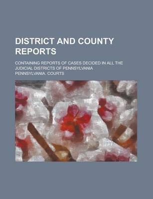 Book cover for District and County Reports; Containing Reports of Cases Decided in All the Judicial Districts of Pennsylvania