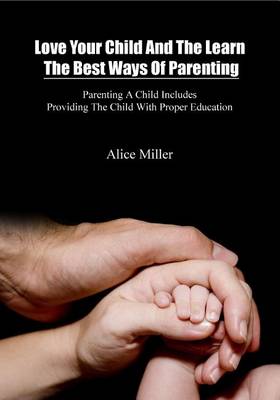 Book cover for Love Your Child and the Learn the Best Ways of Parenting