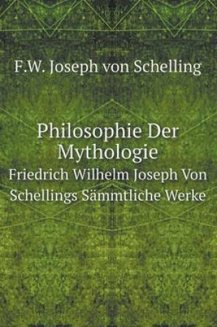 Cover of Philosophie Der Mythologie Friedrich Wilhelm Joseph Von Schellings Sämmtliche Werke