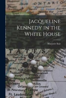 Book cover for Jacqueline Kennedy in the White House