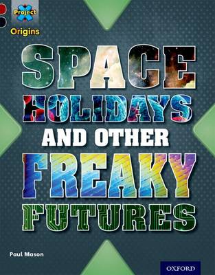 Book cover for Project X Origins: Dark Red+ Book band, Oxford Level 20: Into the Future: Space Holidays and other freaky futures