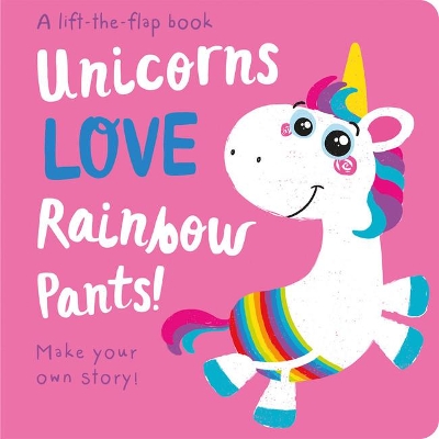 Cover of Unicorns LOVE Rainbow Pants! - Lift the Flap