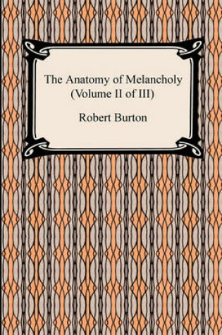 Cover of The Anatomy of Melancholy (Volume II of III)