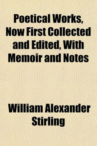 Cover of Poetical Works, Now First Collected and Edited, with Memoir and Notes