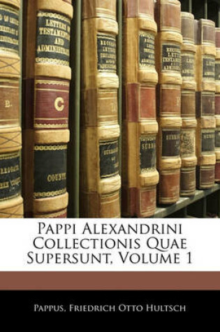Cover of Pappi Alexandrini Collectionis Quae Supersunt, Volume 1