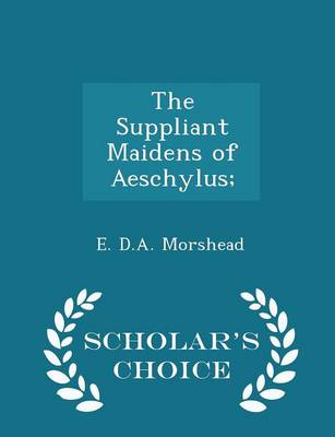 Book cover for The Suppliant Maidens of Aeschylus; - Scholar's Choice Edition