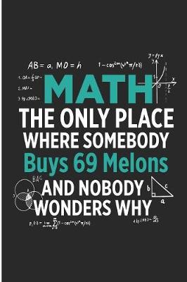 Book cover for Math The Only Place Where Somebody Buys 69 Melons And Nobody Wonder Why