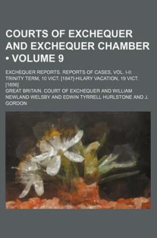 Cover of Courts of Exchequer and Exchequer Chamber (Volume 9 ); Exchequer Reports. Reports of Cases, Vol. I-II Trinity Term, 10 Vict. [1847]-Hilary Vacation, 1