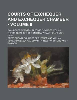 Book cover for Courts of Exchequer and Exchequer Chamber (Volume 9 ); Exchequer Reports. Reports of Cases, Vol. I-II Trinity Term, 10 Vict. [1847]-Hilary Vacation, 1