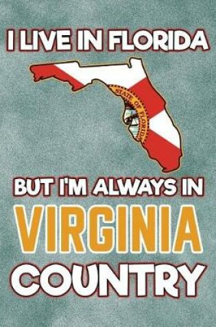 Cover of I Live in Florida But I'm Always in Virginia Country