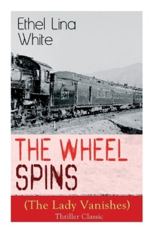 Cover of The Wheel Spins (The Lady Vanishes) - Thriller Classic