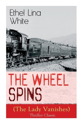 Book cover for The Wheel Spins (The Lady Vanishes) - Thriller Classic