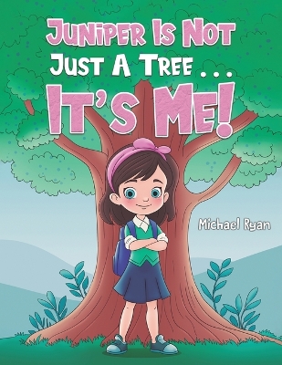 Book cover for Juniper Is Not Just a Tree . . . It's Me!