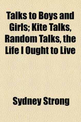 Cover of Talks to Boys and Girls; Kite Talks, Random Talks, the Life I Ought to Live