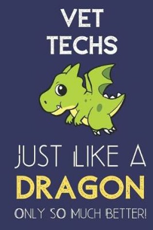 Cover of Vet Techs Just Like a Dragon Only So Much Better