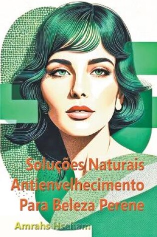 Cover of Solu��es Naturais Antienvelhecimento Para Beleza Perene