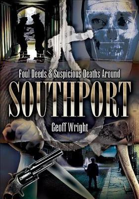 Book cover for Foul Deeds & Suspicious Deaths Around Southport